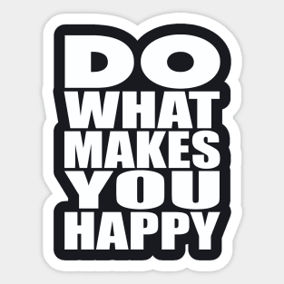 Do what makes you happy Sticker